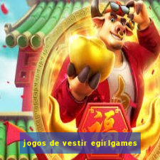 jogos de vestir egirlgames